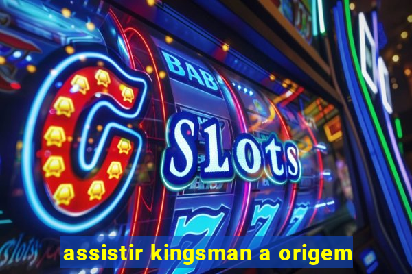 assistir kingsman a origem